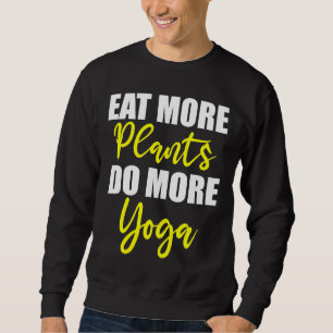Sweatshirt Mangez Plus De Plantes Faites Plus D'Idée De Yoga 