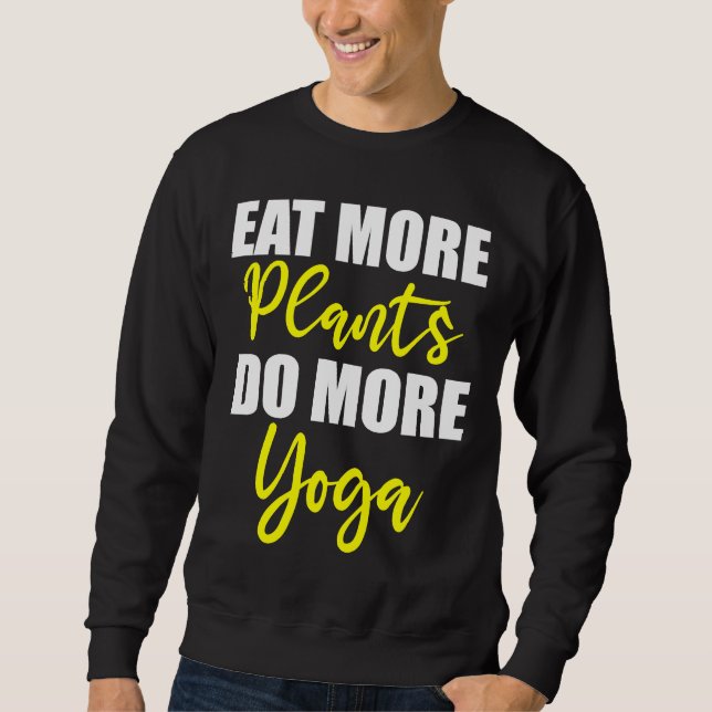 Sweatshirt Mangez Plus De Plantes Faites Plus D'Idée De Yoga  (Devant)