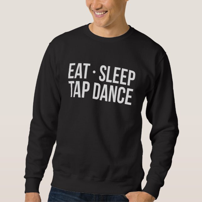 Sweatshirt Mangez Sleep Tap Dance Tap Dancer (Devant)