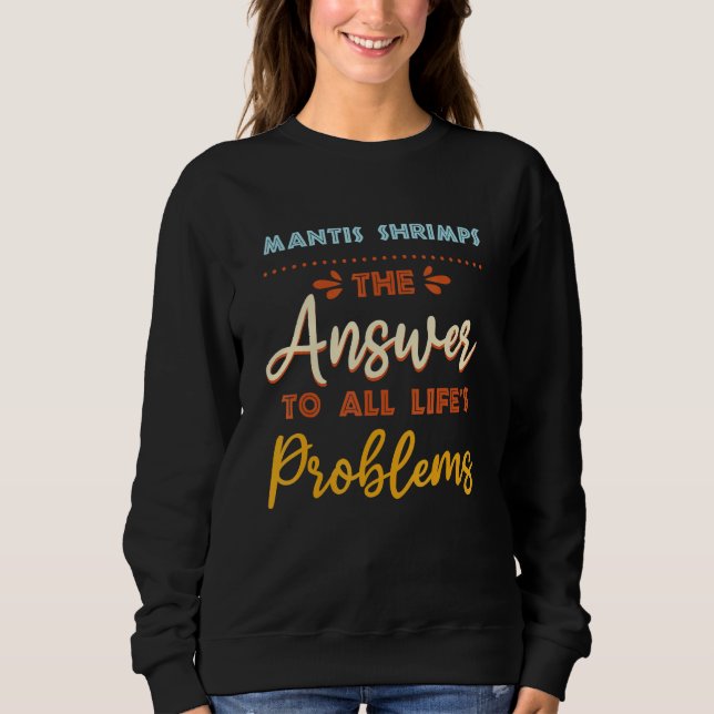 Sweatshirt Mantis Shrimps Répondre À Tous Les Problèmes Mème  (Devant)