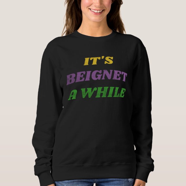 Sweatshirt Mardi Gras Carnival It s Beignet A While (Devant)