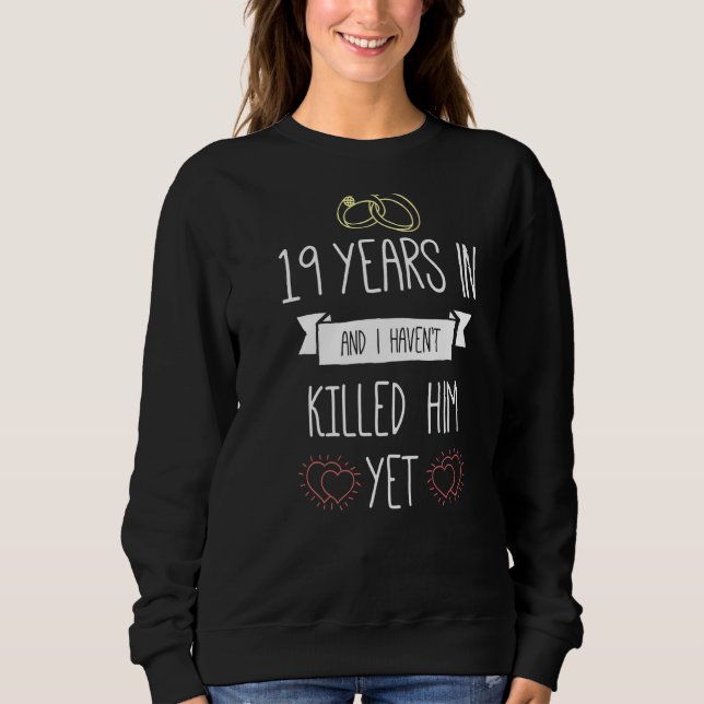Sweatshirt Mariage De 19 Ans Et Je L'Ai Tué Pourtant Un (Devant)