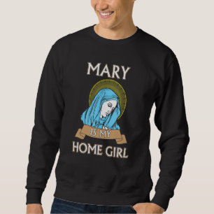 Sweatshirt Marie est mon Homegirl T-shirt catholique drôle