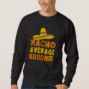 Sweatshirt Marié pas moyen Nacho Enterrement de vie de garçon