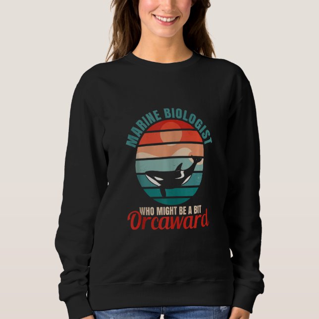 Sweatshirt Marine Biologist Might Be Orcaward Orca Ocean Biol (Devant)