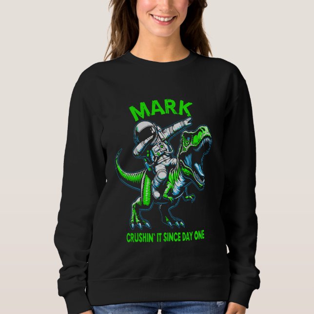 Sweatshirt Mark Crushin' It Since Day One Astronaut Dinosaur  (Devant)