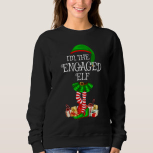Sweatshirt Matching Family Group I'm The Engaged Elf Christma