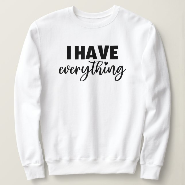 Sweatshirt Matchy Apparel "I Have Everything" New Mommy Gift (Design devant)