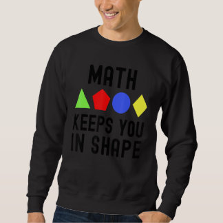 Sweatshirt Math Keeps You In Shape - Funny Math, Math Teacher