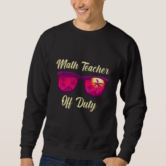 Sweatshirt Mathematics Teacher off duty vacation Math teacher (Devant)