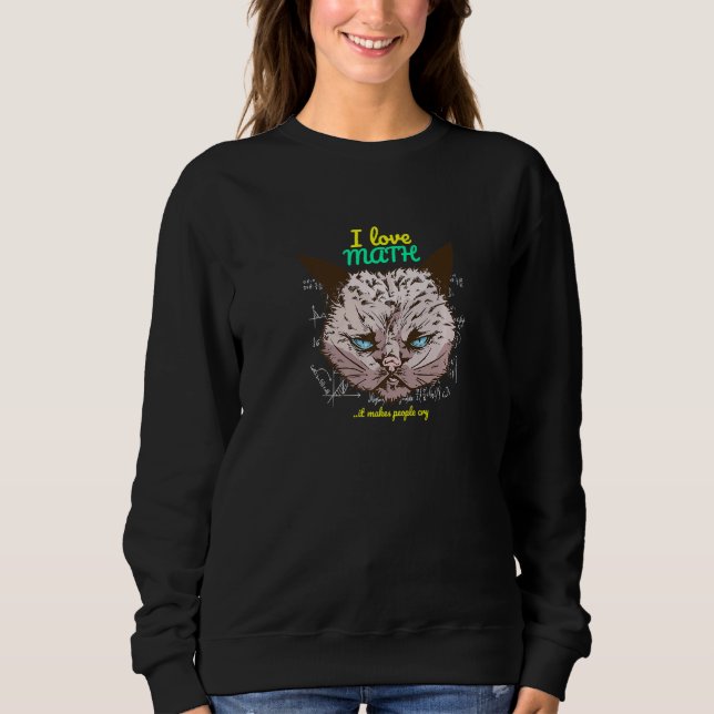 Sweatshirt Mauvais Chat J'Aime Les Maths Ça Fait Pleurer Les  (Devant)
