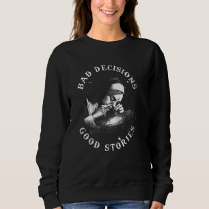 Sweatshirt MAUVAISES DÉCISIONS BONNES HISTOIRES Nun Fumer Dro