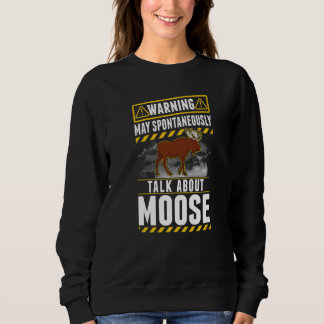 Sweatshirt May spontaneously talk about Moose