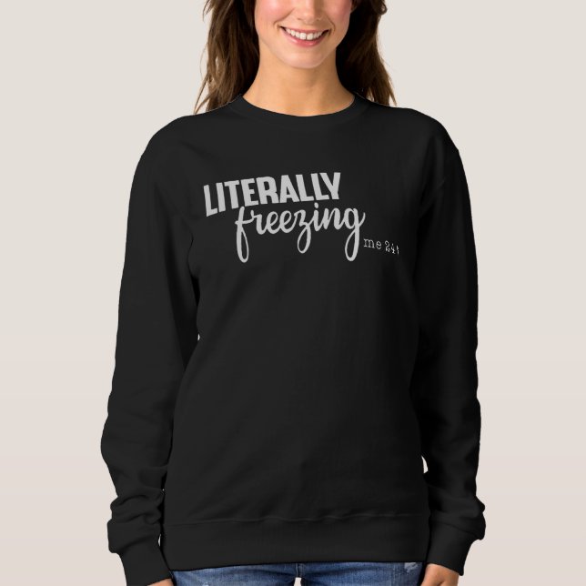Sweatshirt Me congeler littéralement 24 7 (Devant)