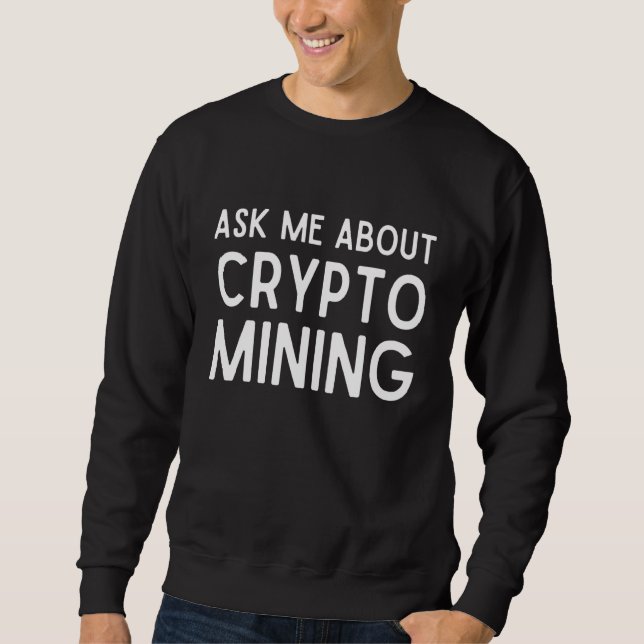 Sweatshirt Me Demander À Propos Crypto Mining Preuve De Trava (Devant)