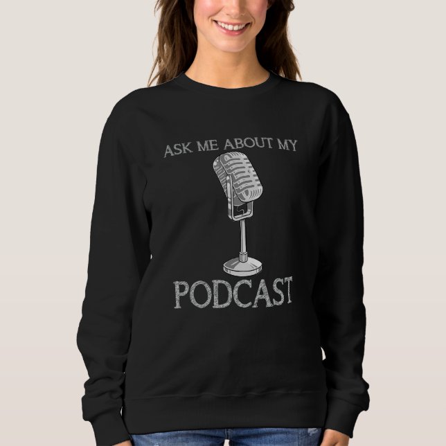 Sweatshirt Me Demander À Propos De Mon Podcast Podcaster Micr (Devant)