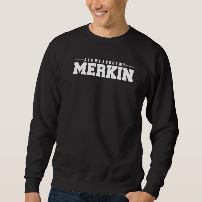 Sweatshirt Me Demander À Propos Mon Merkin Cool Trending 1 (Devant)
