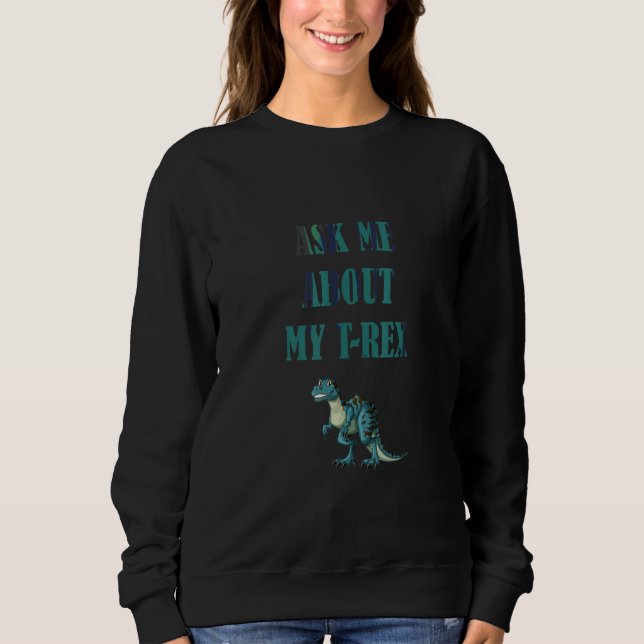 Sweatshirt Me Demander Mon Rex Dinosaures Drôle (Devant)