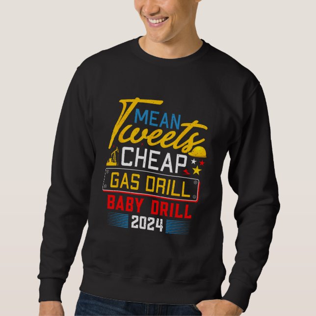 Sweatshirt Mean Tweets Cheap Gas Drill Baby Drill 2024 2 (Devant)