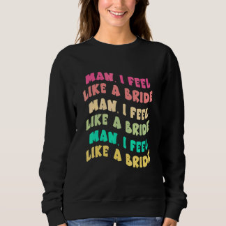 Sweatshirt Mec Je Me Sens Comme Une Mariée Lâchez Les Filles 