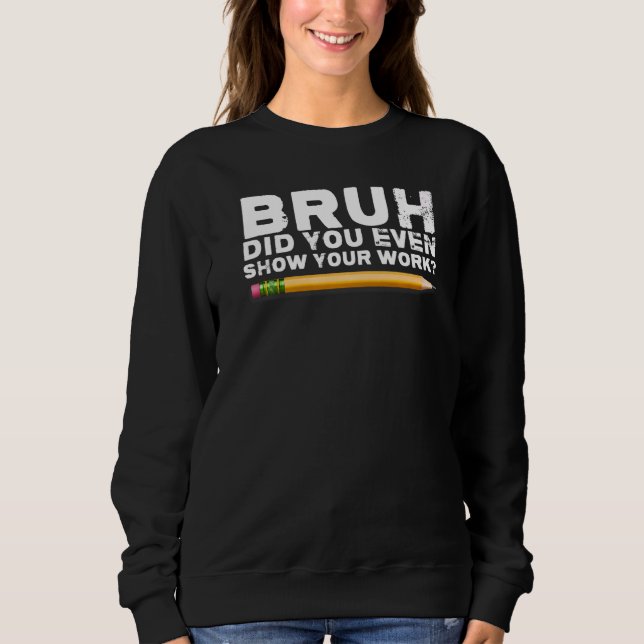 Sweatshirt mec montre ton travail  professeur de rentrée scol (Devant)