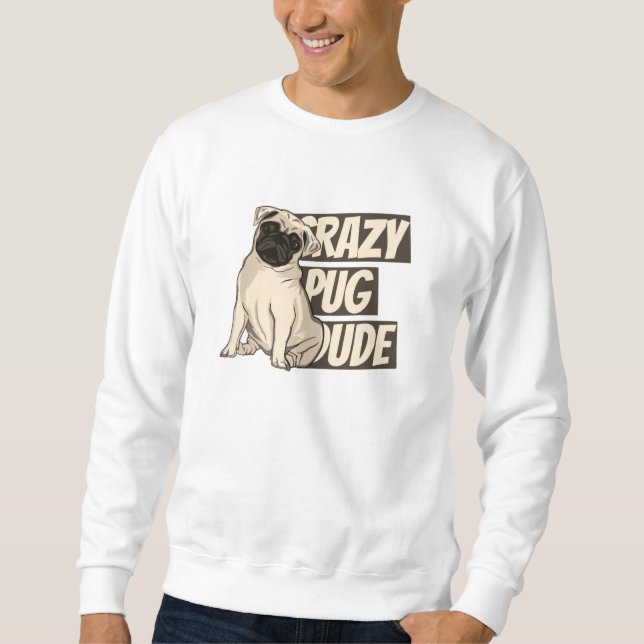 Sweatshirt Mec pug fou (Devant)