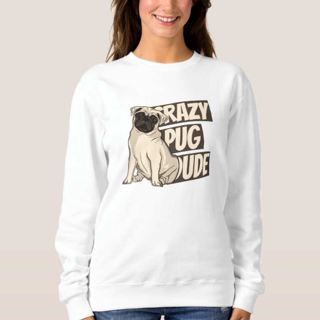 Sweatshirt Mec pug fou (Devant)