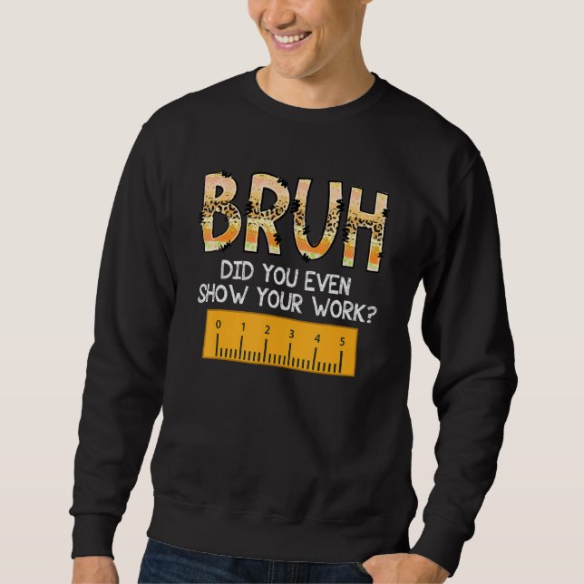 Sweatshirt Mec t'as même montré ton travail école de maths en (Devant)