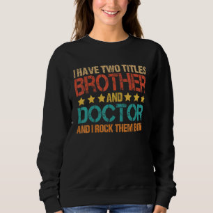 Sweatshirt Médicale J'ai deux titres Frère et Docteur Bro