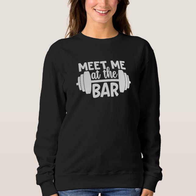 Sweatshirt Meet Me At The Bar Gym Workout Motivational (Devant)