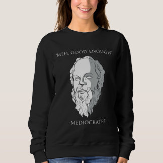 Sweatshirt Meh Good Enough Mediocrates Socrates Greek Philoso