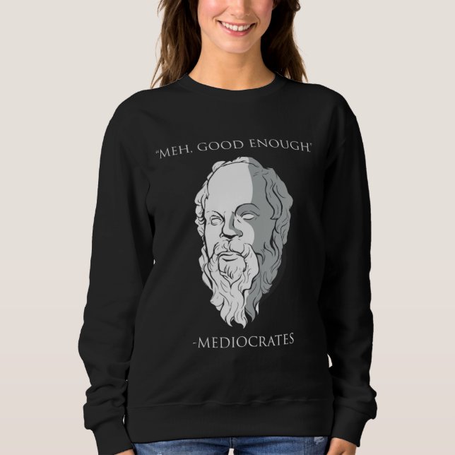 Sweatshirt Meh Good Enough Mediocrates Socrates Greek Philoso (Devant)