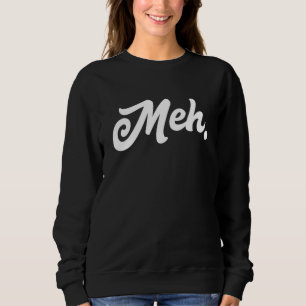 Sweatshirt Meh Mème Parole Universelle Car Je ne m'en soucie 