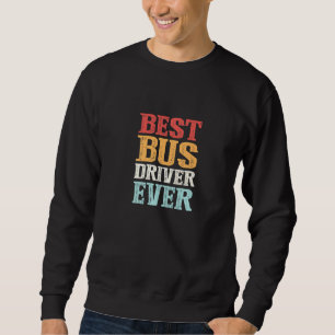 Sweatshirt Meilleur Conducteur De Bus Toujours Conduite De Bu