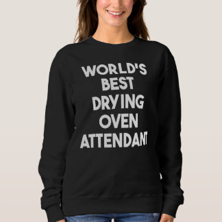Sweatshirt Meilleur Préposé au Four de Séchage au Monde
