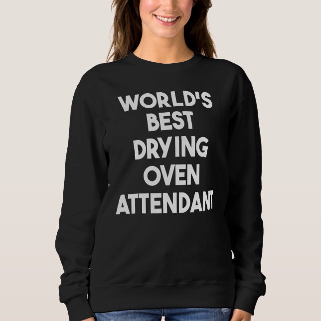 Sweatshirt Meilleur Préposé au Four de Séchage au Monde (Devant)