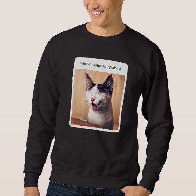 Sweatshirt Mème de chat quand j'écoute un podcast (Devant)