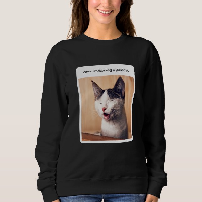 Sweatshirt Mème de chat quand j'écoute un podcast (Devant)