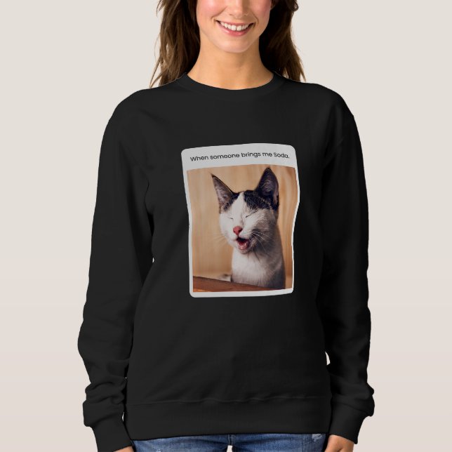 Sweatshirt Mème de chat quand quelqu'un m'apporte du soda (Devant)