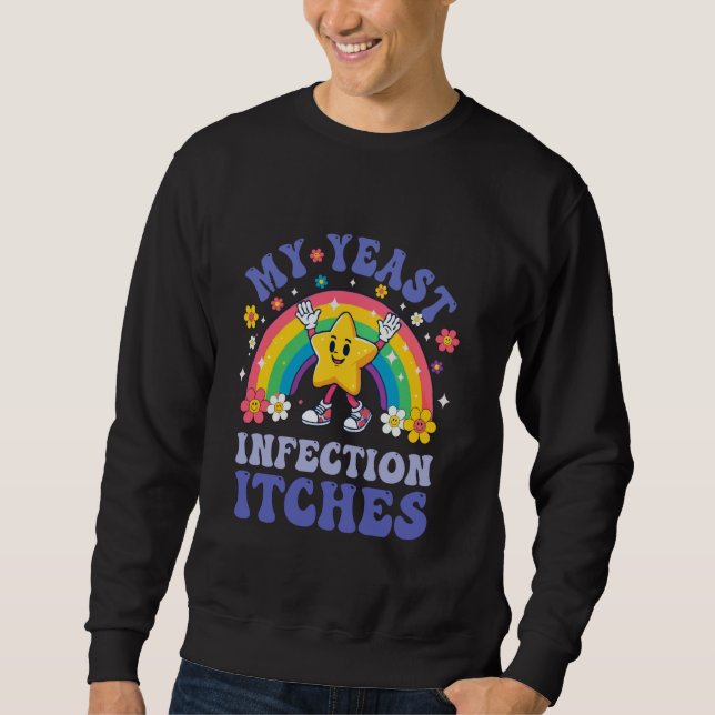 Sweatshirt Mème drôle Mon infection à levure me démange Humou (Devant)