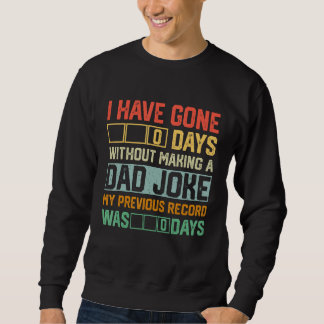 Sweatshirt Men Fathers Day I Have Gone 0 Days Without Making 