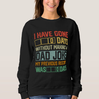 Sweatshirt Men Fathers Day I Have Gone 0 Days Without Making 