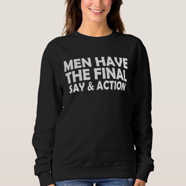 Sweatshirt Men Have The Final Say & Action  Sarcastic Saying (Devant)