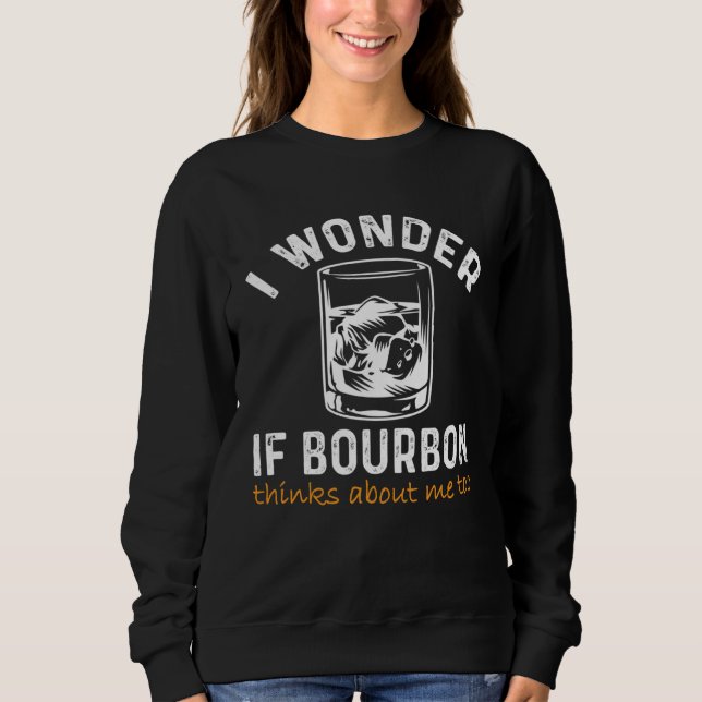 Sweatshirt Men Women I wonder if Bourbon Thinks About Me Bar  (Devant)