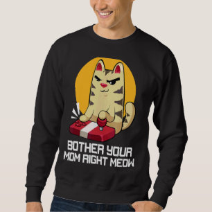 Sweatshirt Mens Bother Your Mom Right Meow Fête des pères Gam