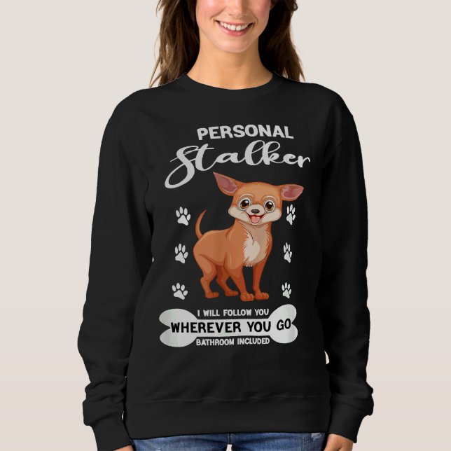 Sweatshirt Mens Drôle Chihuahua Personal Stalker I Will F (Devant)