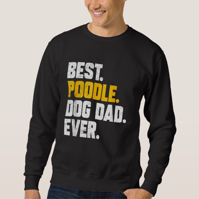 Sweatshirt Mens Fathers Day Best Poodle Dog Dad Ever (Devant)