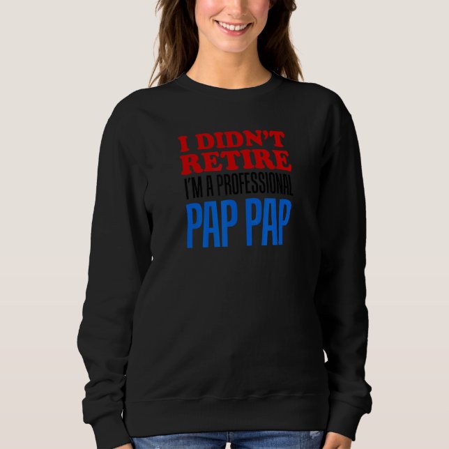 Sweatshirt Mens I Didn't Retire I'm A Professional Pap Pap Gr (Devant)