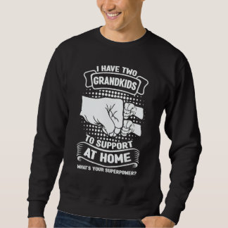 Sweatshirt Mens I have two grandkids to support at home grand