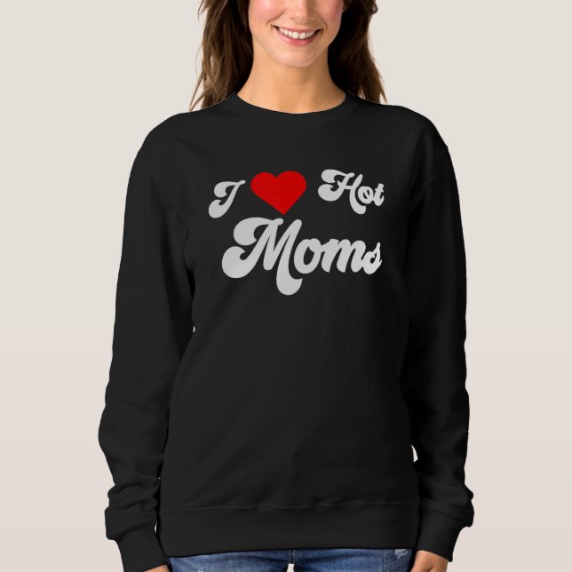 Sweatshirt Mens I Love Hot Moms (Devant)